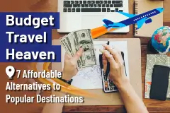 Budget Travel Heaven: 7 Affordable Alternatives to Popular Destinations